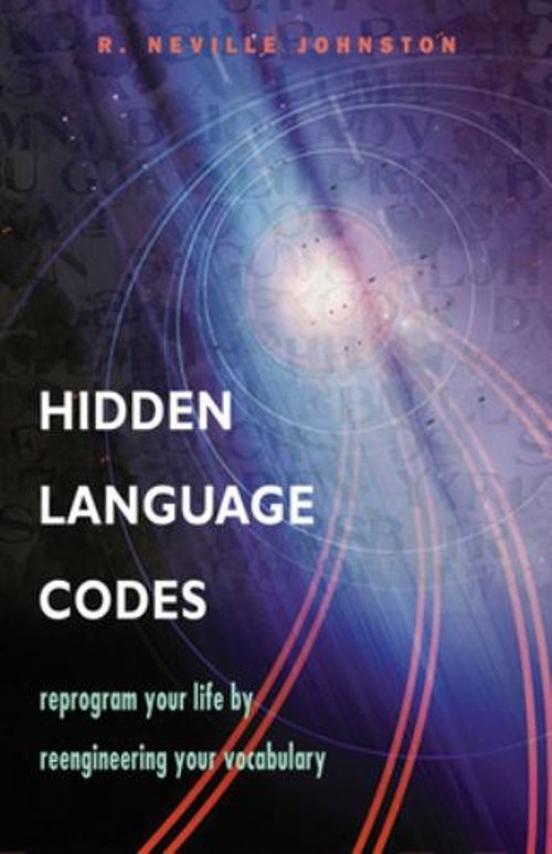 Hidden Language Codes : Reprogram Your Life by Reengineering Your
