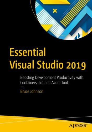 Essential Visual Studio 2019: Boosting Development Productivity with…