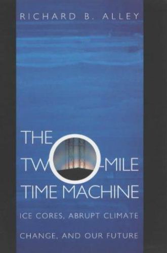 The Two-Mile Time Machine: Ice Cores, Abrupt Climate Change, and Our Future, All