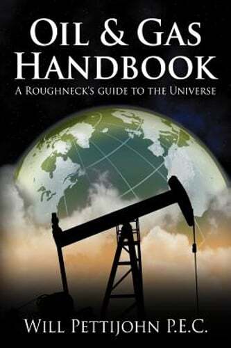 Oil & Gas Handbook: A Roughneck’s guide to the Universe by Will Pettijohn P E C