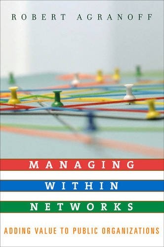 MANAGING WITHIN NETWORKS: ADDING VALUE TO PUBLIC By Robert Agranoff **Mint**