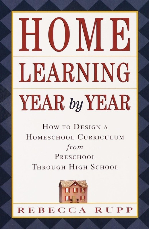 Home Learning Year by Year: How to Design a Homeschool Curriculum from Presc…