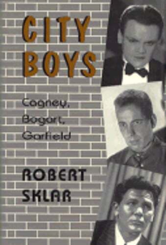 City Boys: Cagney, Bogart, Garfield by Robert L Sklar: Used