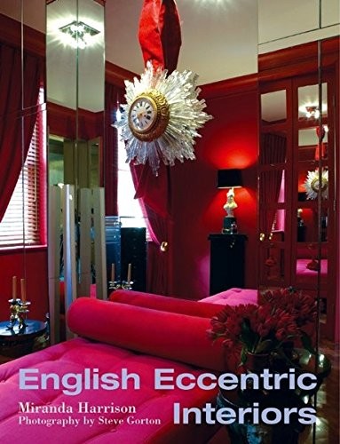 ENGLISH ECCENTRIC INTERIORS (INTERIOR ANGLES) By Miranda Harrison & Steve Gorton