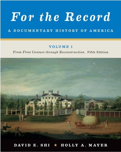 FOR THE RECORD: A DOCUMENTARY HISTORY OF AMERICA: FROM By David E. Shi & Holly