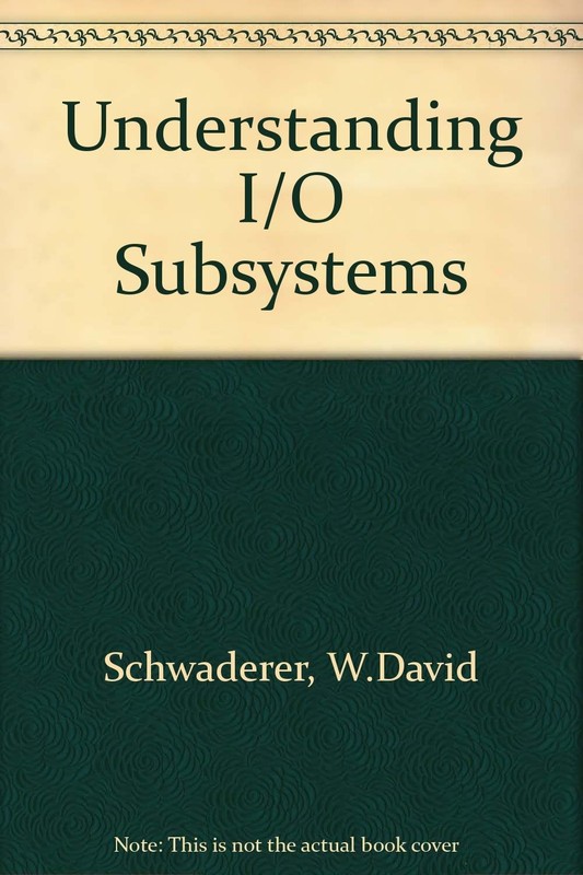 Understanding I/O Subsystems – Schwaderer, W. David;Wilson, Andrew W. – Acce…