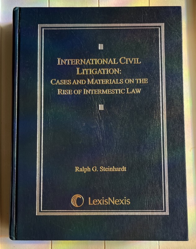 INTERNATIONAL CIVIL LITIGATION: CASES AND MATERIALS ON THE By Ralph G Steinhardt