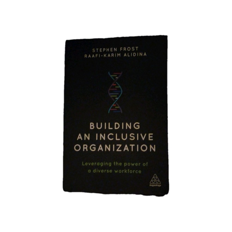 Building an Inclusive Organization : Leveraging the Power of a Diverse Workforce