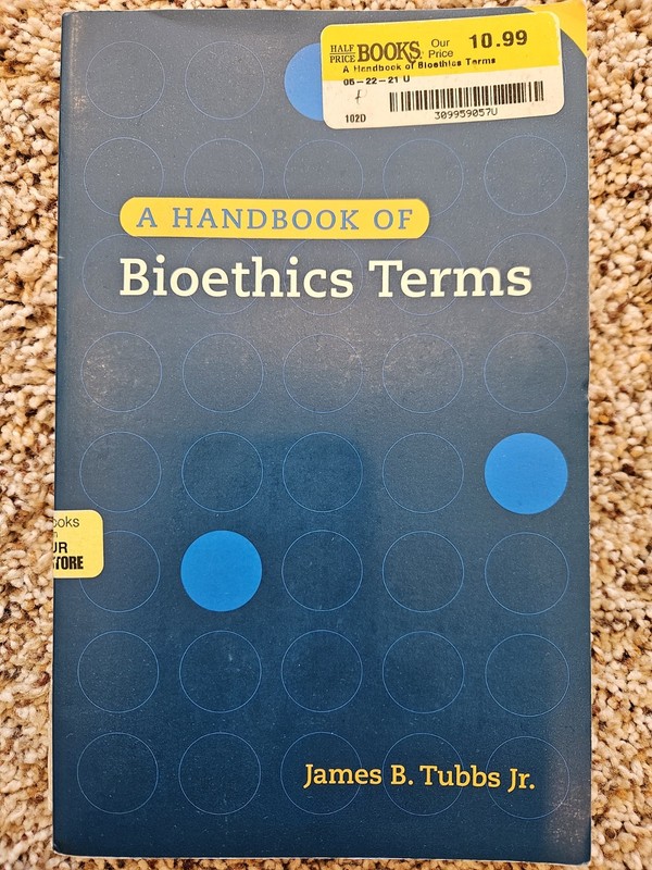 A Handbook of Bioethics Terms James B Tubbs Jr. Georgetown University Press 2009
