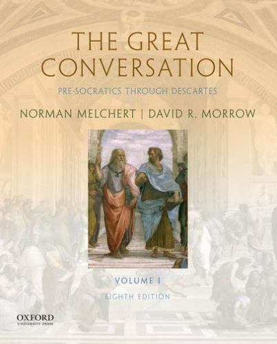 The Great Conversation: Volume I: Pre-Socratics through Descartes by Melchert,