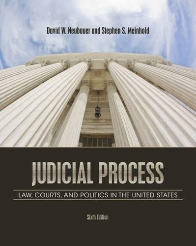 JUDICIAL PROCESS: LAW, COURTS, AND POLITICS IN THE UNITED By David W. Neubauer
