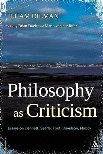 Philosophy as Criticism: Essays on Dennett, Searle, Foot, Davidson, Nozick, Dilm