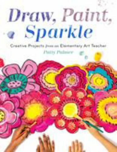 Draw, Paint, Sparkle : Creative Projects from an E
