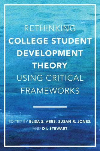 Rethinking College Student Development Theory Using Critical Frameworks by