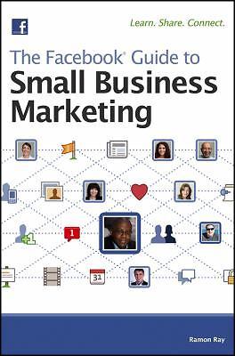 The Facebook Guide to Small Business Marketing by Ray, Ramon, Good Book