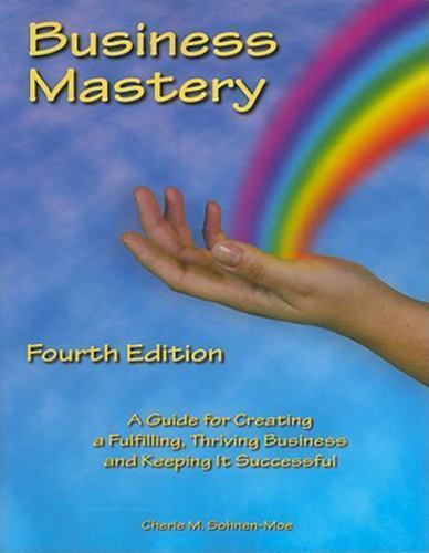 Business Mastery : A Guide for Creating a Fulfilling, Thriving Business and…