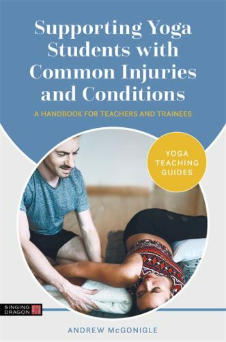 Supporting Yoga Students with Common Injuries and Conditions (Yoga Teaching …