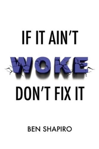If It Aint Woke, Dont Fix It – Paperback By Shapiro, Ben – GOOD