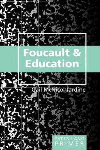 Foucault and Education Primer by Jardine, Gail McNicol [Paperback]