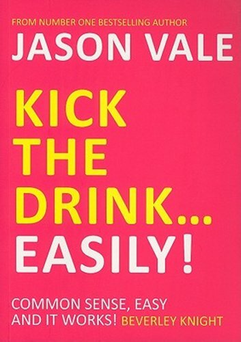 Kick the Drink…Easily! by Jason Vale: New