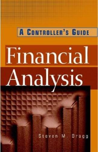 Financial Analysis: A Controller’s Guide – Hardcover By Bragg, Steven M. – GOOD