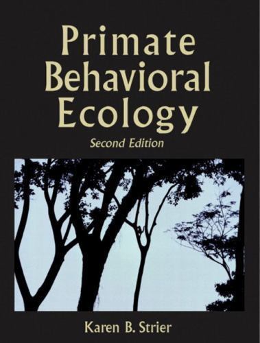 Primate Behavioral Ecology (2nd Edition) by Karen B. Strier