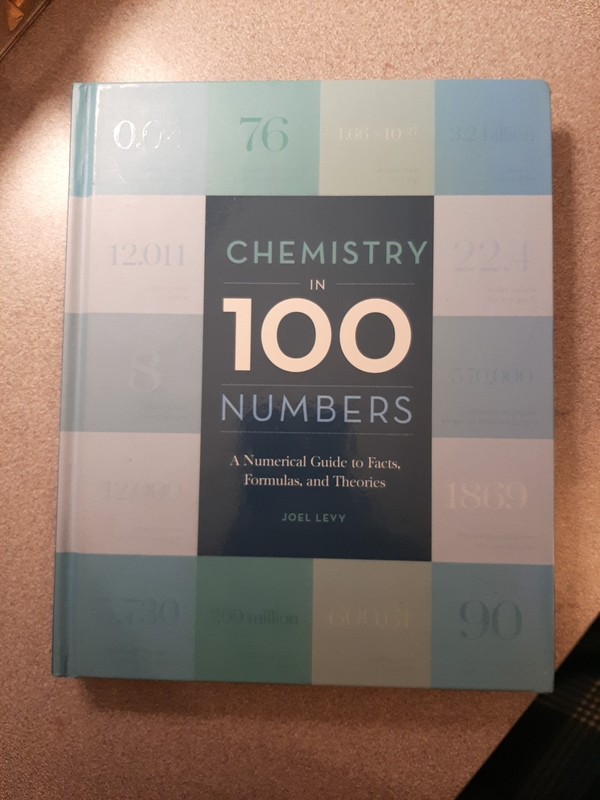 Chemistry In 100 Numbers: A Numerical Guide To Facts, Formulas, And Theories