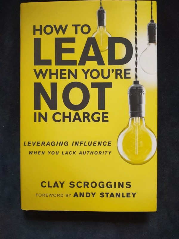 How To Lead When You’re Not In Charge Hardcover Book Scroggins Leadership Christ