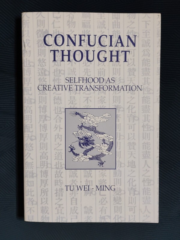 CONFUCIAN THOUGHT: SELFHOOD AS CREATIVE TRANSFORMATION (1991 TPB) by Tu Wei-Ming