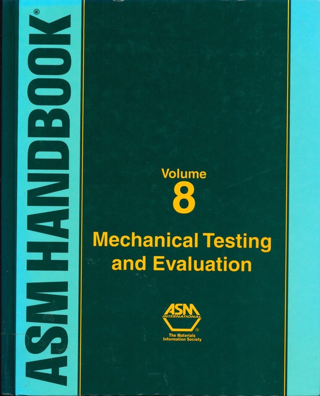 ASM HANDBOOK, VOLUME 8: MECHANICAL TESTING AND EVALUATION By Howard Kuhn