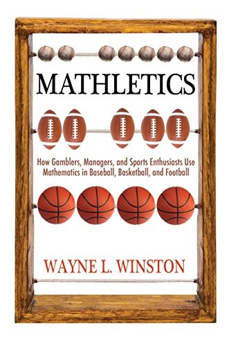 Mathletics: How Gamblers, Managers, and Sports Enthusiasts Use Mathematics in B
