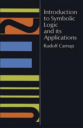 Introduction to Symbolic Logic and Its Applications by Rudolf Carnap: New