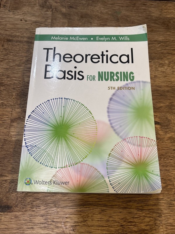 Theoretical Basis for Nursing by Evelyn M. Wills and Melanie McEwen (2018, Trade