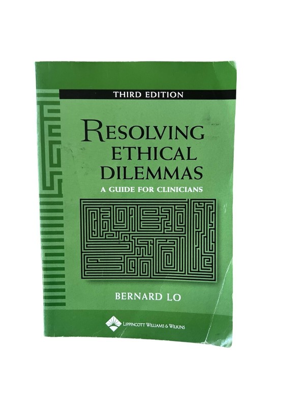 Resolving Ethical Dilemmas A Guide for Clinicians – GOOD -Bernard Lo Third Ed