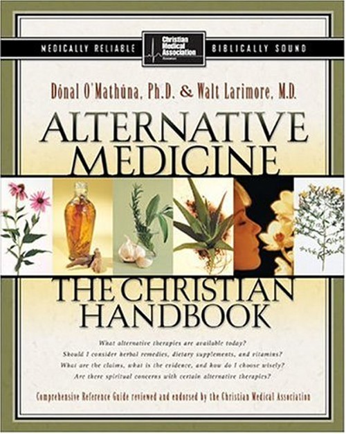 Alternative Medicine : Christian Handbook Donal, Walt, Larimore O