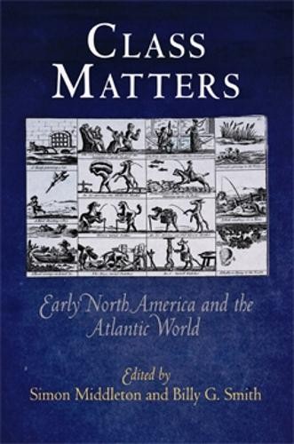 Billy G. Smith Class Matters (Paperback) Early American Studies