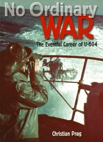 No Ordinary War: The Eventful Career of U-604 by Prag, Christian Hardback Book