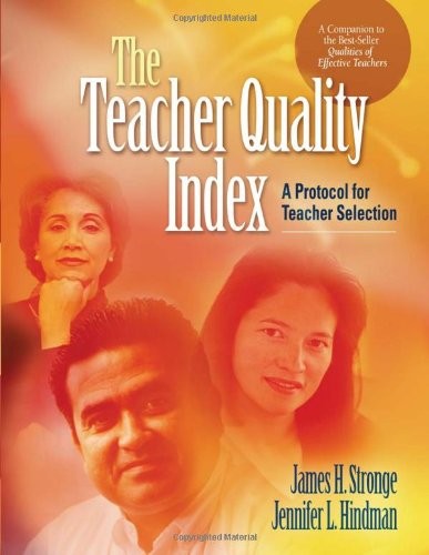 The Teacher Quality Index: A Protocol for Teacher Selection by James H. Stronge