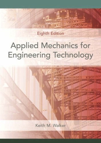 APPLIED MECHANICS FOR ENGINEERING TECHNOLOGY (8TH EDITION) By Keith M. Walker