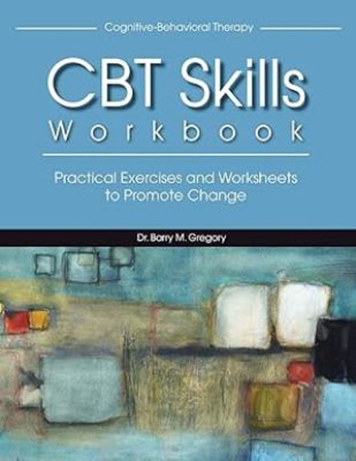 Cognitive-Behavioral Therapy Skills Workbook : Practical Exercise