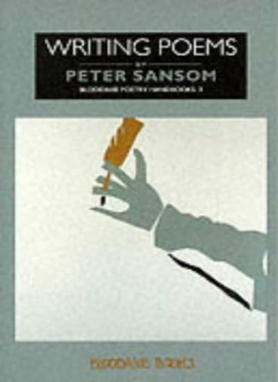 Writing Poems (Bloodaxe Poetry Handbooks) By Peter Sansom