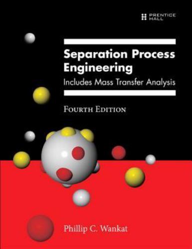 Separation Process Engineering: Includes Mass Transfer Analysis by Wankat, Phil