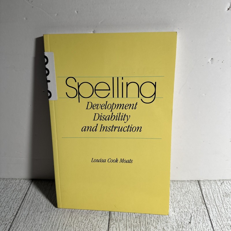 SPELLING: DEVELOPMENT, DISABILITY, AND INSTRUCTION By Louisa Cook Moats