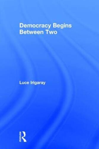 Democracy Begins Between Two – Paperback By Irigaray, Luce – GOOD