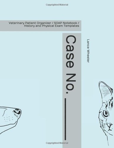 Case No. ________: Veterinary Patient Organizer / SOAP Notebook / History and Ph