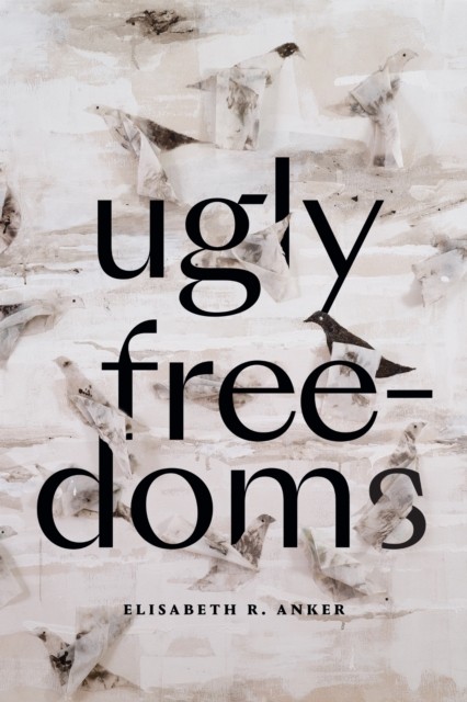 UGLY FREEDOMS by Elisabeth R. Anker Paperback Self Help Business
