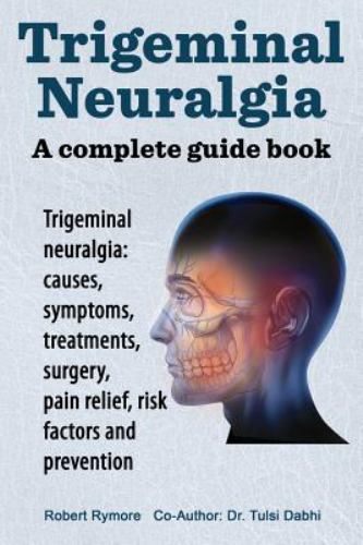 Trigeminal neuralgia: a complete guid. Trigeminal neuralgia: causes, symptoms…