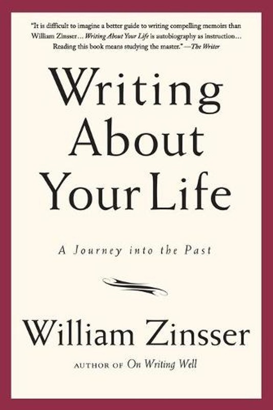 Writing about Your Life: A Journey Into the Past by William Knowlton Zinsser (En
