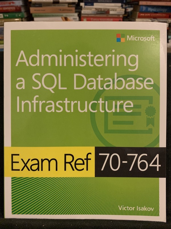 Exam Ref 70-764 Administering a SQL Database Infrastructure
