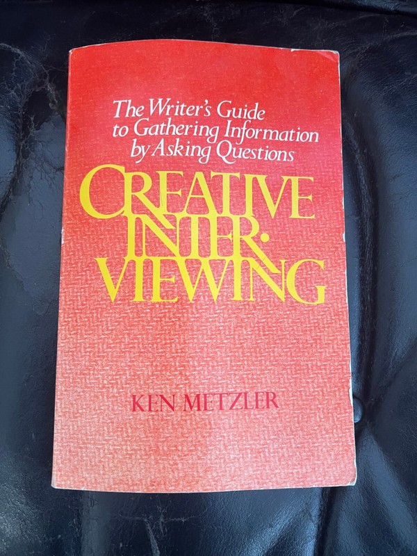 Creative Interviewing: The Writers Guide to Gathering Information By Ask